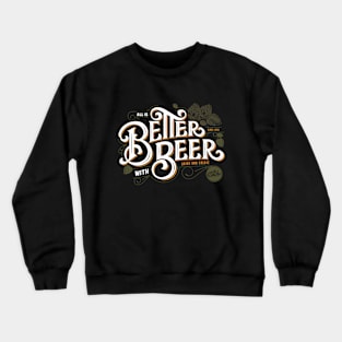all is Better with Beer Crewneck Sweatshirt